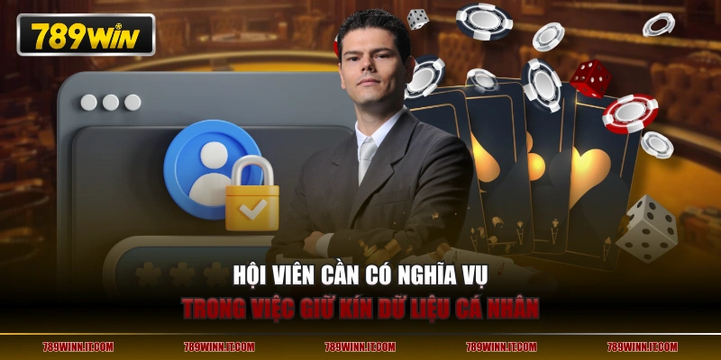 Hội viên cần có nghĩa vụ trong việc giữ kín dữ liệu cá nhân